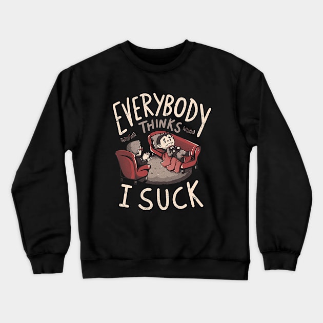 Everybody Thinks I Suck - Funny Spooky Vampire Halloween Gift Crewneck Sweatshirt by eduely